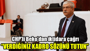 CHP'li Beko'dan iktidara çağrı:  "Verdiğiniz kadro sözünü tutun"