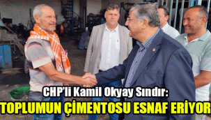 CHP’li Okyay Sındır, “Toplumun çimentosu esnaf eriyor!”