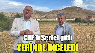 CHP’li Sertel gitti, yerinde inceledi