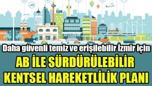 Daha güvenli, temiz ve erişilebilir İzmir için AB ile Sürdürülebilir Kentsel Hareketlilik Planı