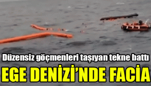 Ege Denizi'nde facia: Düzensiz göçmenleri taşıyan tekne battı