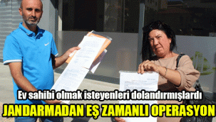 Ev sahibi olmak isteyenleri dolandırmışlardı: Jandarmadan eş zamanlı operasyon