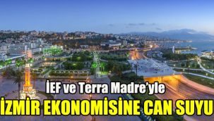 İEF ve Terra Madre’yle İzmir ekonomisine can suyu