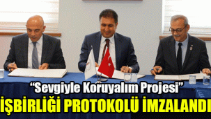 İşbirliği Protokolü imzalandı: Sevgiyle Koruyalım Projesi