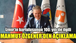 İzmir’in kurtuluşunun 100. yılı ile ilgili Mahmut Özgener'den açıklama