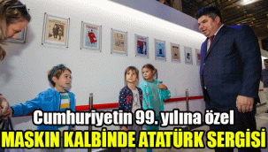 Maskın kalbinde Atatürk sergisi: Cumhuriyetin 99. yılına özel