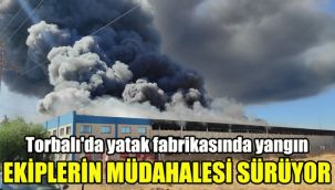 Torbalı'da yatak fabrikasında yangın: Ekiplerin müdahalesi sürüyor