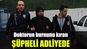 Doktorun burnunu kıran şüpheli adliyede