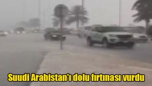 Suudi Arabistan'ı dolu fırtınası vurdu