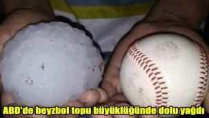 ABD'de beyzbol topu büyüklüğünde dolu yağdı