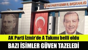 AK Parti İzmir'de A Takımı belli oldu: Bazı isimler güven tazeledi