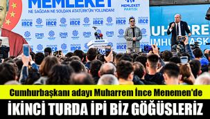 Cumhurbaşkanı adayı Muharrem İnce Menemen'de: İkinci turda ipi biz göğüsleriz!