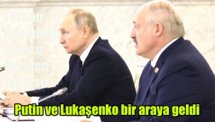 Putin ve Lukaşenko bir araya geldi