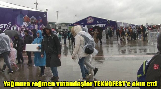 Yağmura rağmen vatandaşlar TEKNOFEST'e akın etti