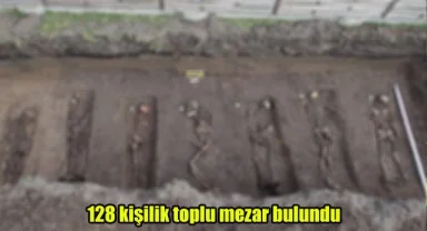 128 kişilik toplu mezar bulundu