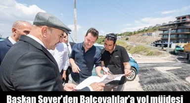 Başkan Soyer'den Balçovalılar'a yol müjdesi