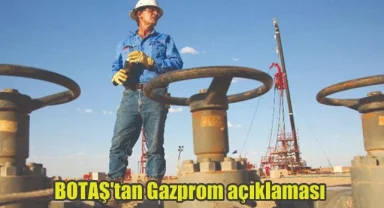 BOTAŞ'tan Gazprom açıklaması