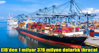 EİB’den 1 milyar 378 milyon dolarlık ihracat