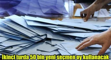 İkinci turda 50 bin yeni seçmen oy kullanacak