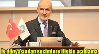 İş dünyasından seçimlere ilişkin açıklama