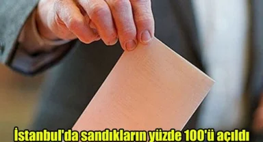 İstanbul'da sandıkların yüzde 100'ü açıldı