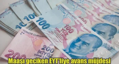 Maaşı geciken EYT'liye avans müjdesi