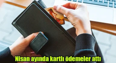 Nisan ayında kartlı ödemeler arttı