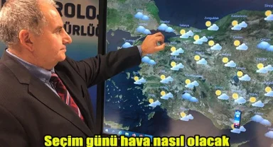 Seçim günü hava nasıl olacak