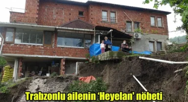 Trabzonlu ailenin ‘Heyelan' nöbeti