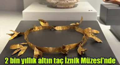 2 bin yıllık altın tacı İznik Müzesi'nde