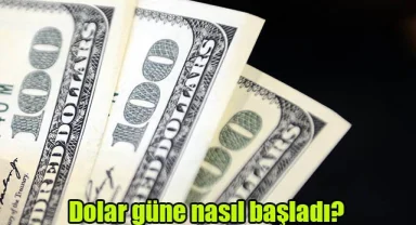 Dolar güne nasıl başladı?