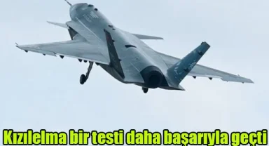 Kızılelma bir testi daha başarıyla geçti