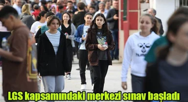 LGS kapsamındaki merkezi sınav başladı