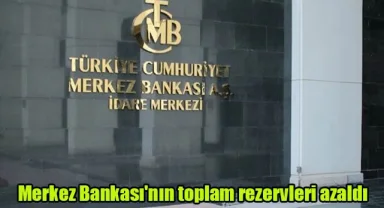 Merkez Bankası'nın toplam rezervleri azaldı