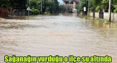 Sağanağın vurduğu o ilçe su altında