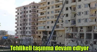 Tehlikeli taşınma devam ediyor