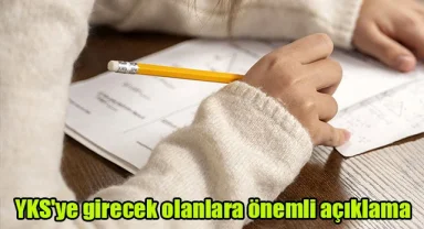 YKS'ye girecek olanlara önemli açıklama