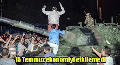 15 Temmuz ekonomiyi etkilemedi