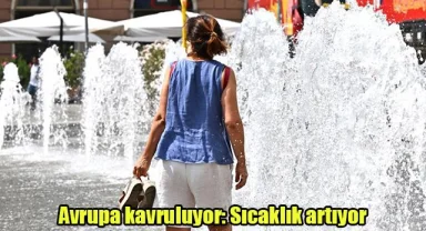 Avrupa kavruluyor: Sıcaklık artıyor