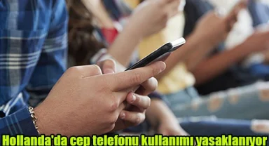 Hollanda'da cep telefonu kullanımı yasaklanıyor