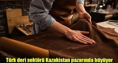 Türk deri sektörü Kazakistan pazarında büyüyor