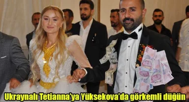 Ukraynalı Tetianna’ya Yüksekova’da görkemli düğün