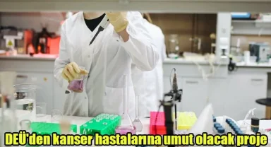 DEÜ'den kanser hastalarına umut olacak proje