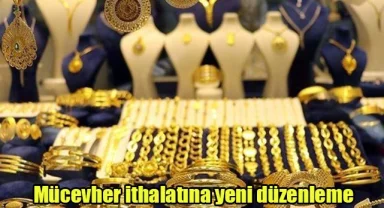 Mücevher ithalatına yeni düzenleme