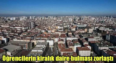 Öğrencilerin kiralık daire bulması zorlaştı