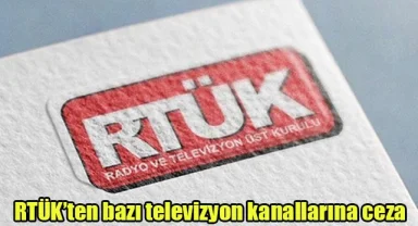 RTÜK’ten bazı televizyon kanallarına ceza