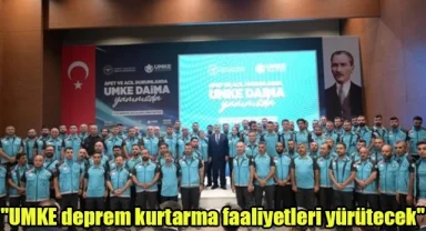 "UMKE deprem kurtarma faaliyetleri yürütecek"