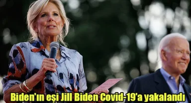 Biden'ın eşi Jill Biden Covid-19'a yakalandı