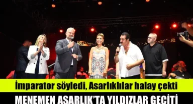 İmparator söyledi, Asarlıklılar halay çekti: Asarlık'ta yıldızlar geçidi