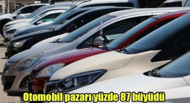 Otomobil pazarı yüzde 87 büyüdü